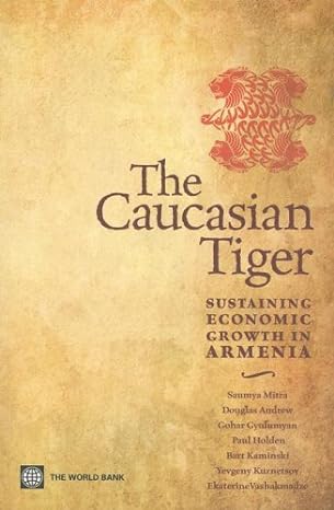 the caucasian tiger sustaining economic growth in armenia 1st edition saumya mitra ,douglas andrew ,bartek