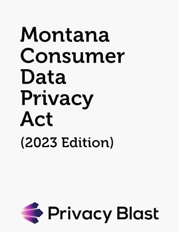 montana consumer data privacy act 1st edition state of montana ,privacy blast 979-8858574576