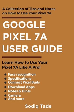 google pixel 7a user guide learn how to use your pixel 7a like pro 1st edition sodiq tade 979-8856371672