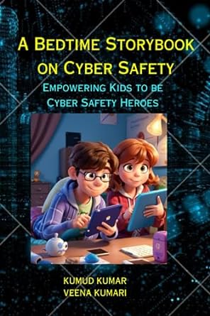 a bedtime storybook on cyber safety empowering kids to be cyber safety heroes 1st edition kumud kumar ,veena