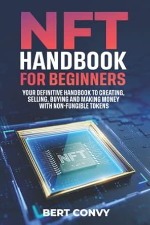 nft handbook for beginners your definitive handbook to creating selling buying and making money with non