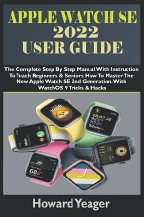 apple watch se 2022 user guide the complete step by step manual with instruction to teach beginners and