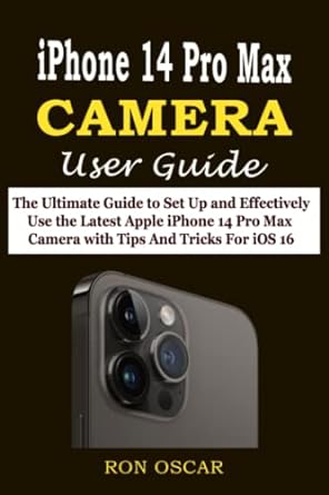 iphone 14 pro max camera user guide the ultimate guide to set up and effectively use the latest apple iphone