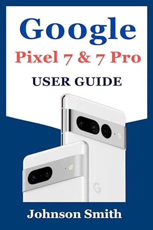 google pixel 7 and 7 pro user guide a handbook for beginners to setup and administer the 2022 pixel 7 and