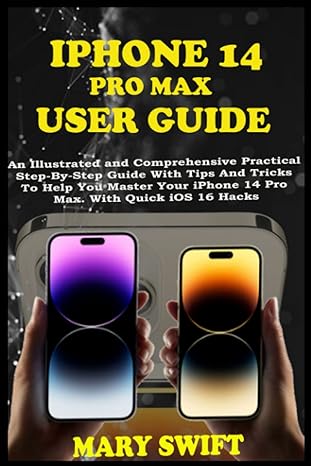 iphone14 pro max user guide an illustrated and comprehensive practical step by step guide with tips and