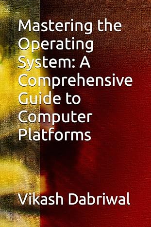 mastering the operating system a comprehensive guide to computer platforms 1st edition vikash dabriwal