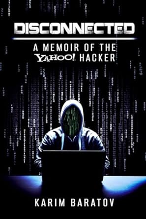 disconnected a memoir of the yahoo hacker 1st edition karim baratov 979-8374795318