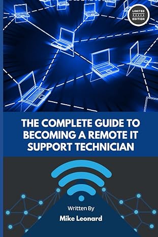 the complete guide to becoming a remote it support technician 1st edition mike leonard 979-8397300025