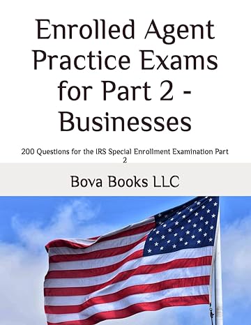 enrolled agent practice exams for part 2 businesses 200 questions for the irs special enrollment examination