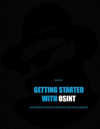 getting started with osint an introduction to open source intelligence 1st edition mark b 979-8375605715