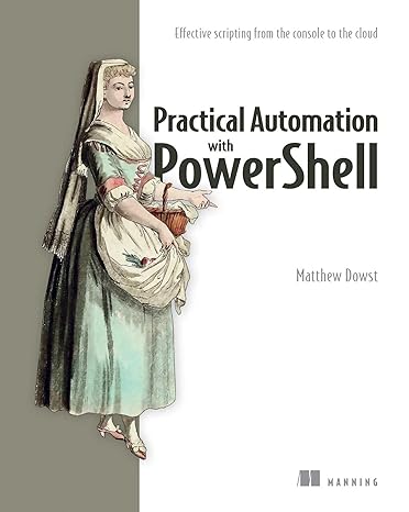 practical automation with powershell effective scripting from the console to the cloud 1st edition matthew