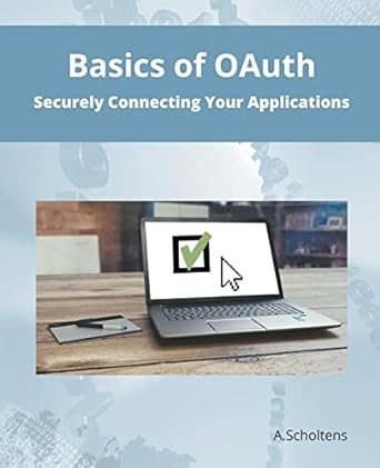 basics of oauth securely connecting your applications 1st edition a scholtens 979-8215349199