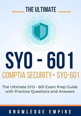 the ultimate comptia sy0 601 security+ exam prep guide with practice questions and answers for success 1st