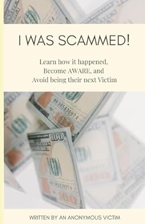 i got scammed learn how it happened become aware and avoid being their next victim 1st edition anon ,an