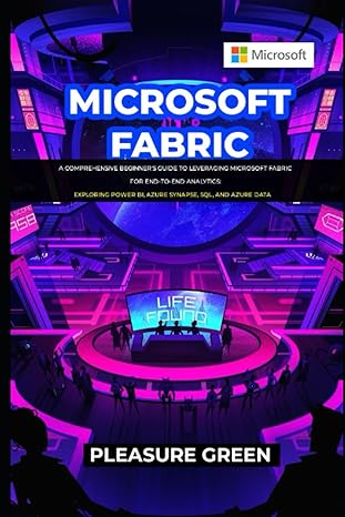 microsoft fabric a comprehensive beginners guide to leveraging microsoft fabric for end to end analytics