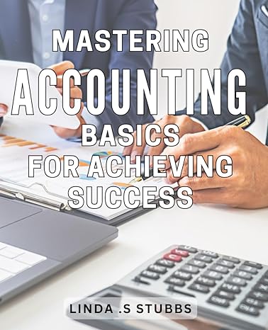 mastering accounting basics for achieving success the ultimate guide to understanding financial statements