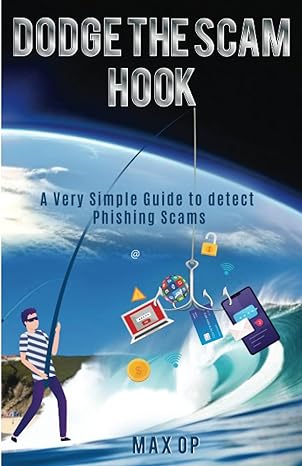 dodge the scam hook a very simple guide to detect phishing scams 1st edition max op b0c5l2385h, 979-8394874062