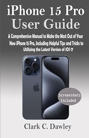 iphone 15 pro user guide a comprehensive manual to make the most out of your new iphone 15 pro including