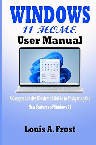 windows 11 home user manual a comprehensive illustrated guide to navigating the new features of windows 11