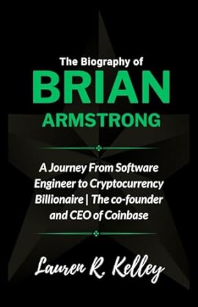 the biography of brian armstrong a journey from software engineer to cryptocurrency billionaire the co