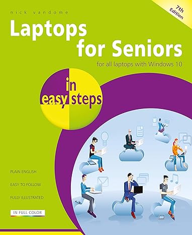 Laptops For Seniors In Easy Steps Covers All Laptops Using Windows 10