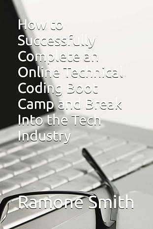 How To Successfully Complete An Online Technical Coding Boot Camp And Break Into The Tech Industry