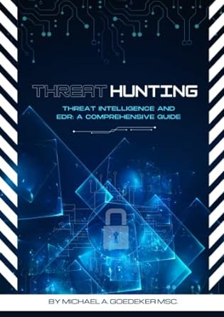 threat hunting threat intelligence and edr a comprehensive guide 1st edition michael goedeker msc