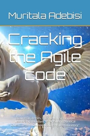 cracking the agile code scaling strategies interview insights and leadership excellence answering critical