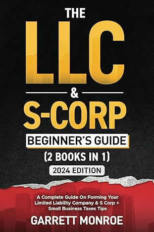 the llc and s corp beginners guide a complete guide on forming your limited liability company and s corp +