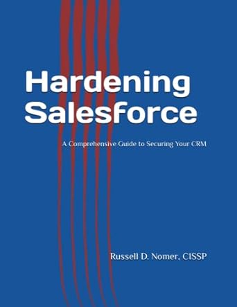 hardening salesforce a comprehensive guide to securing your crm 1st edition russell d nomer cissp