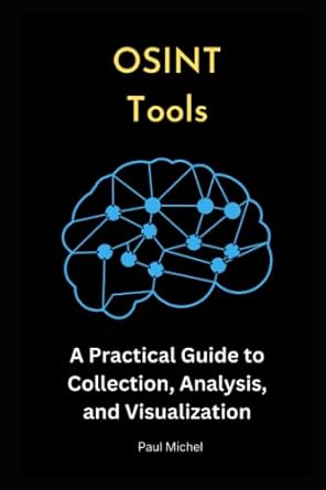 osint tools a practical guide to collection analysis and visualization 1st edition paul michel 979-8395445988