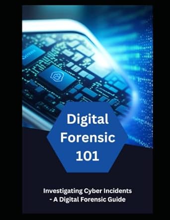 digital forensic 101 investigating cyber incidents a digital forensic guide 1st edition eliam johnson