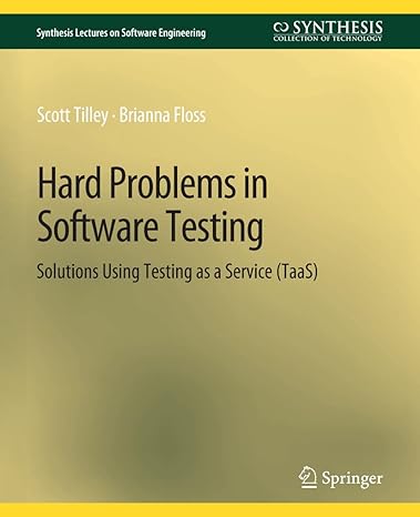 hard problems in software testing solutions using testing as a service 1st edition scott tilley ,brianna