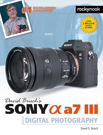 david buschs sony alpha a7 iii guide to digital photography 1st edition david d busch 1681984121,