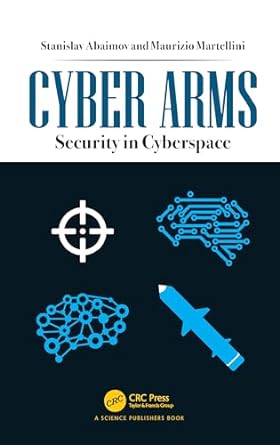 cyber arms 1st edition stanislav abaimov ,maurizio martellini 0367895854, 978-0367895853