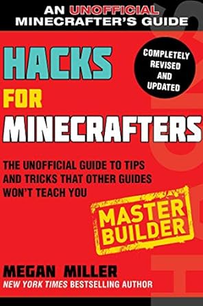 hacks for minecrafters master builder the unofficial guide to tips and tricks that other guides wont teach