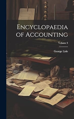 encyclopaedia of accounting volume 3 1st edition george lisle 1019889764, 978-1019889763