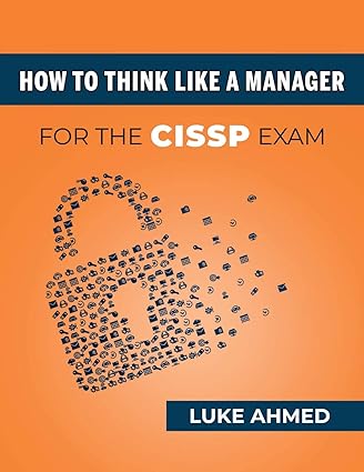 how to think like a manager for the cissp exam 1st edition luke ahmed 1735085197, 978-1735085197