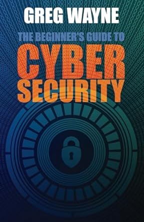 the beginners guide to cybersecurity master the art of online safety from passwords to privacy everything you