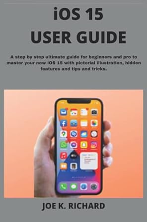 ios 15 user guide a step by step ultimate guide for beginners and pro to master your new ios 15 with