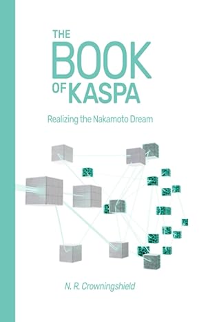 the book of kaspa realizing the nakamoto dream 1st edition n r crowningshield 979-8857361023