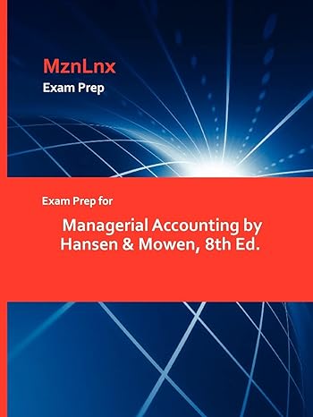 exam prep for managerial accounting by hansen and mowen 8th ed 1st edition mowen hansen mowen ,mznlnx