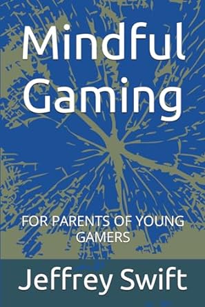 mindful gaming for parents of young gamers 1st edition jeffrey swift b0cl8tb3nj, 979-8864679579