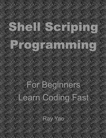 shell scripting in 8 hours for beginners learn coding fast 1st edition ray yao ,dart r swift ,lua c perl