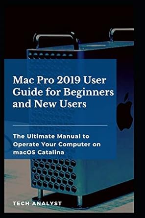 mac pro 2019 user guide for beginners and new users the ultimate manual to operate your computer on macos