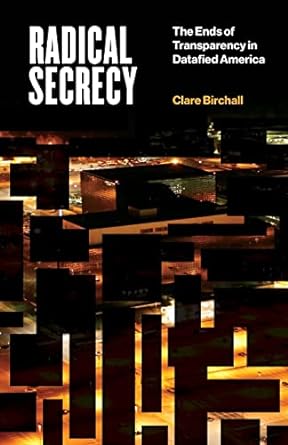 radical secrecy the ends of transparency in datafied america 1st edition clare birchall 1517910439,