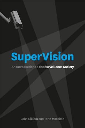 supervision an introduction to the surveillance society 1st edition john gilliom ,torin monahan 0226924440,