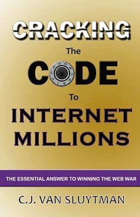 cracking the code to internet millions a do it yourself web design book 1st edition cj van sluytman