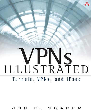 vpns illustrated tunnels vpns and ipsec tunnels vpns and ipsec 1st edition jon snader 032124544x,