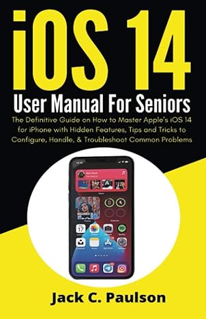 ios 14 user manual for seniors the definitive guide on how to master apples ios 14 for iphone with hidden